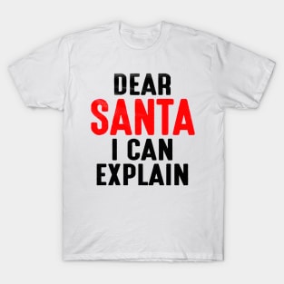 Dear Santa I Can Explain T-Shirt